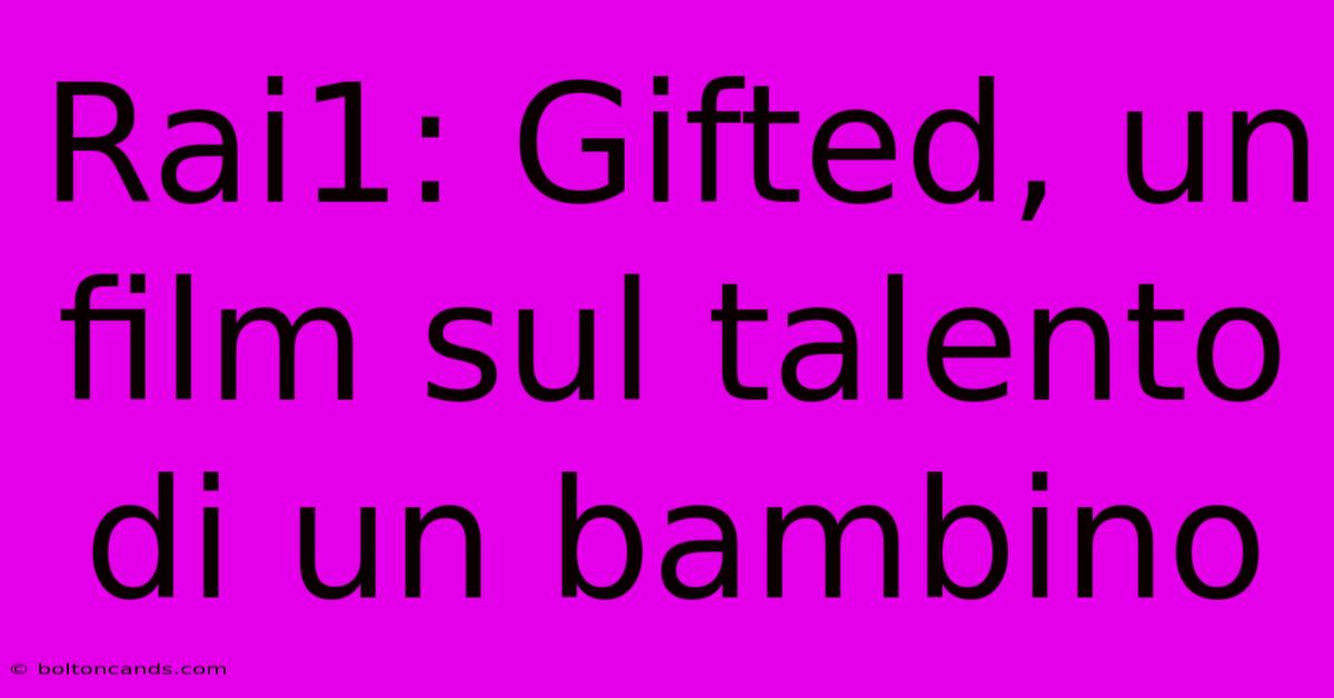 Rai1: Gifted, Un Film Sul Talento Di Un Bambino 