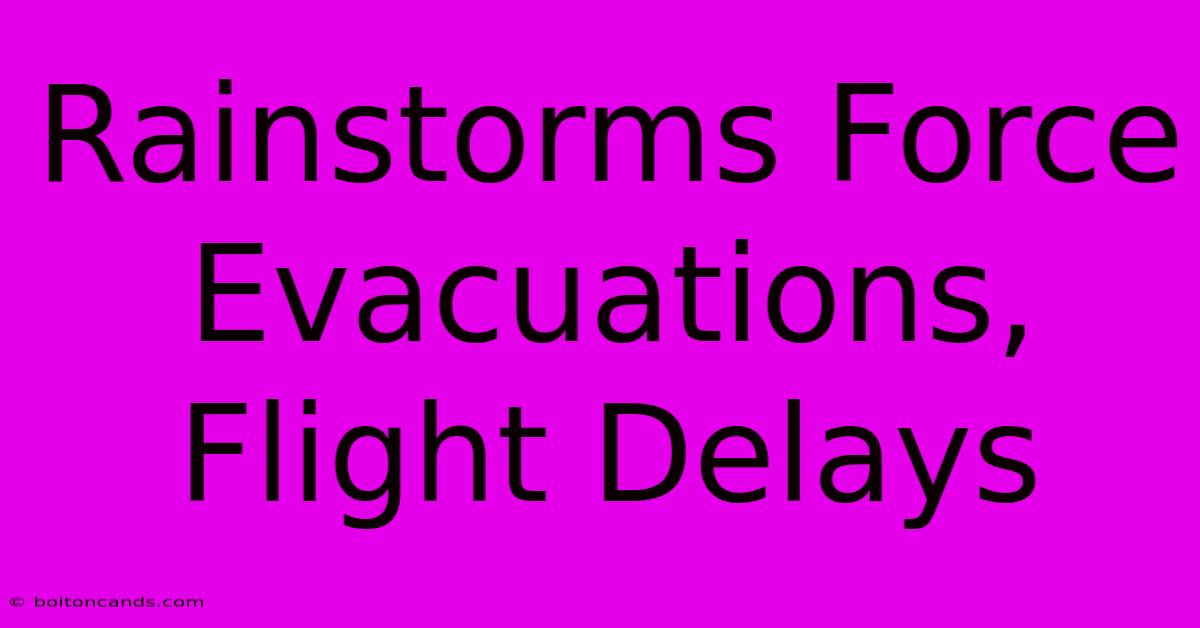 Rainstorms Force Evacuations, Flight Delays