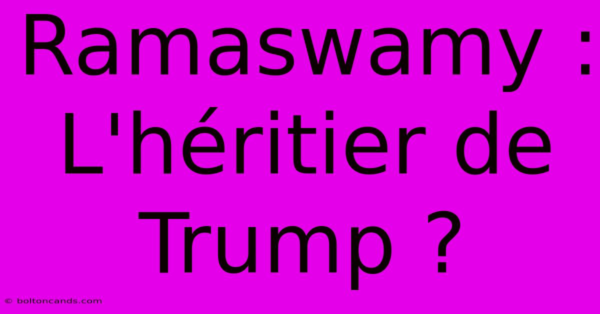 Ramaswamy : L'héritier De Trump ?