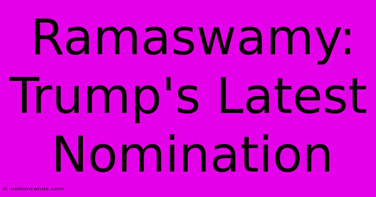 Ramaswamy: Trump's Latest Nomination 