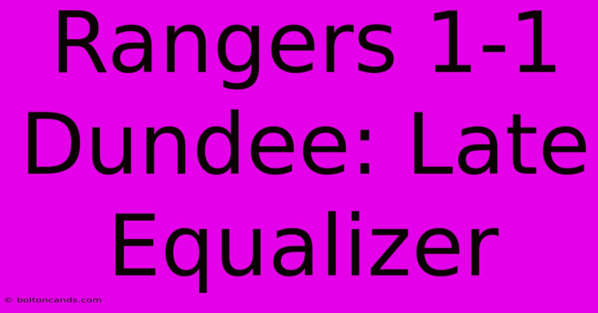 Rangers 1-1 Dundee: Late Equalizer