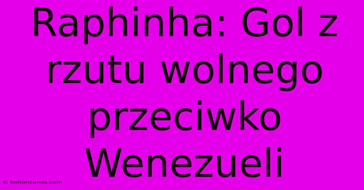 Raphinha: Gol Z Rzutu Wolnego Przeciwko Wenezueli