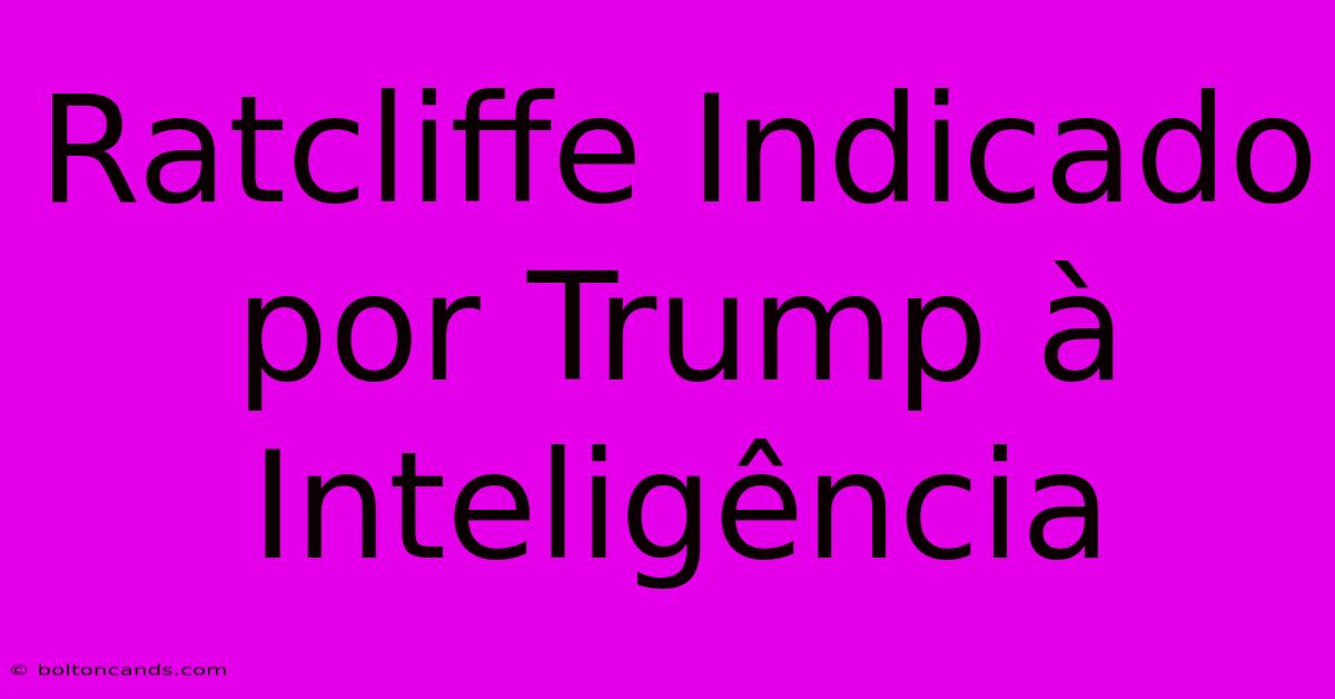 Ratcliffe Indicado Por Trump À Inteligência