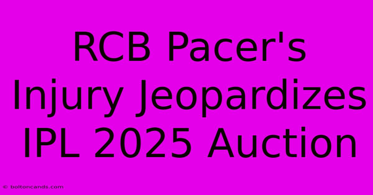 RCB Pacer's Injury Jeopardizes IPL 2025 Auction