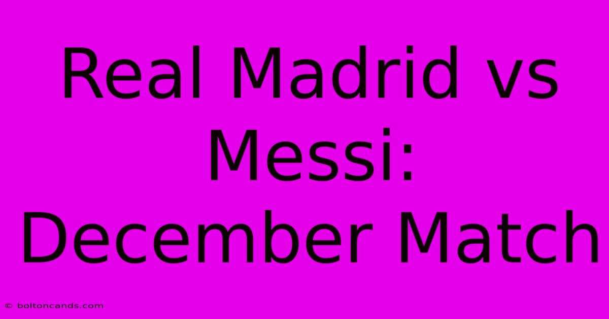 Real Madrid Vs Messi: December Match