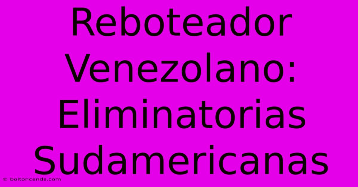 Reboteador Venezolano: Eliminatorias Sudamericanas