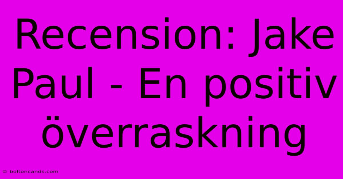 Recension: Jake Paul - En Positiv Överraskning