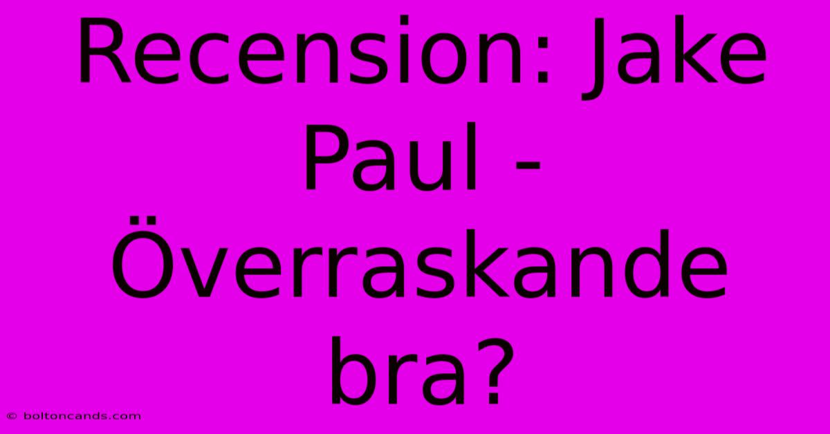 Recension: Jake Paul - Överraskande Bra?