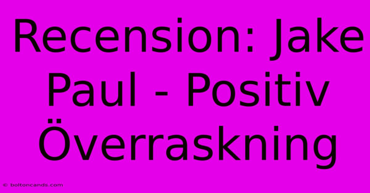 Recension: Jake Paul - Positiv Överraskning