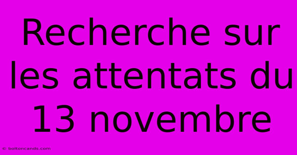 Recherche Sur Les Attentats Du 13 Novembre