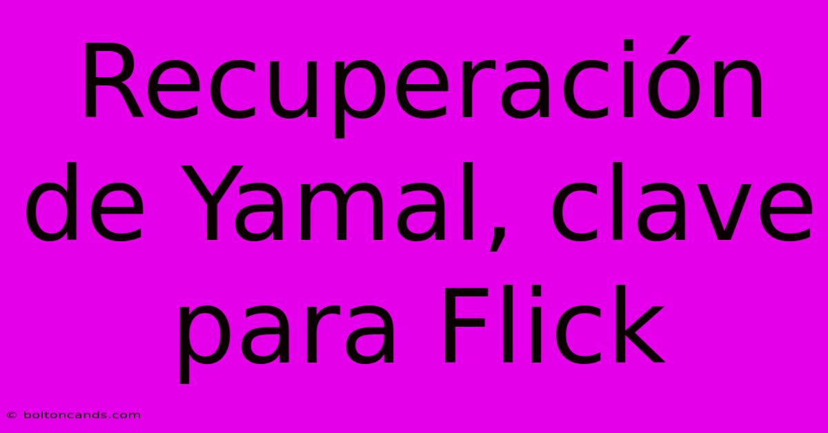 Recuperación De Yamal, Clave Para Flick