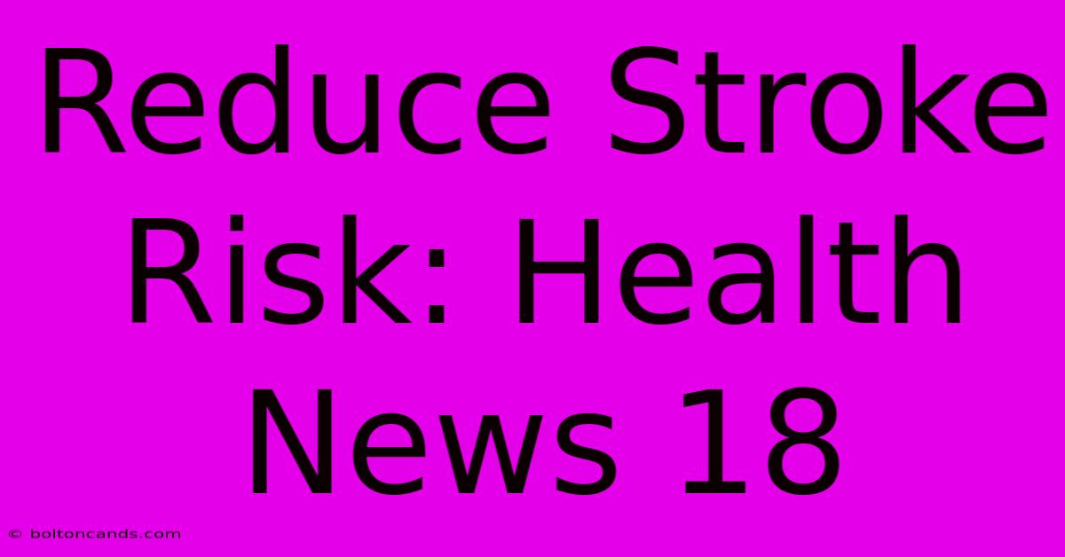 Reduce Stroke Risk: Health News 18