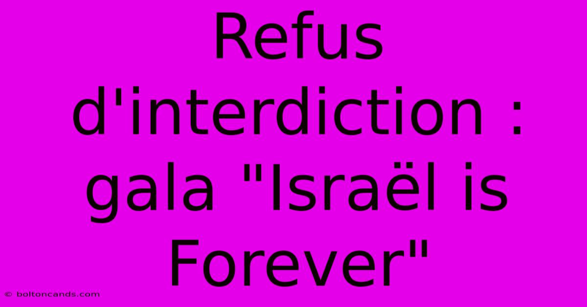 Refus D'interdiction : Gala 