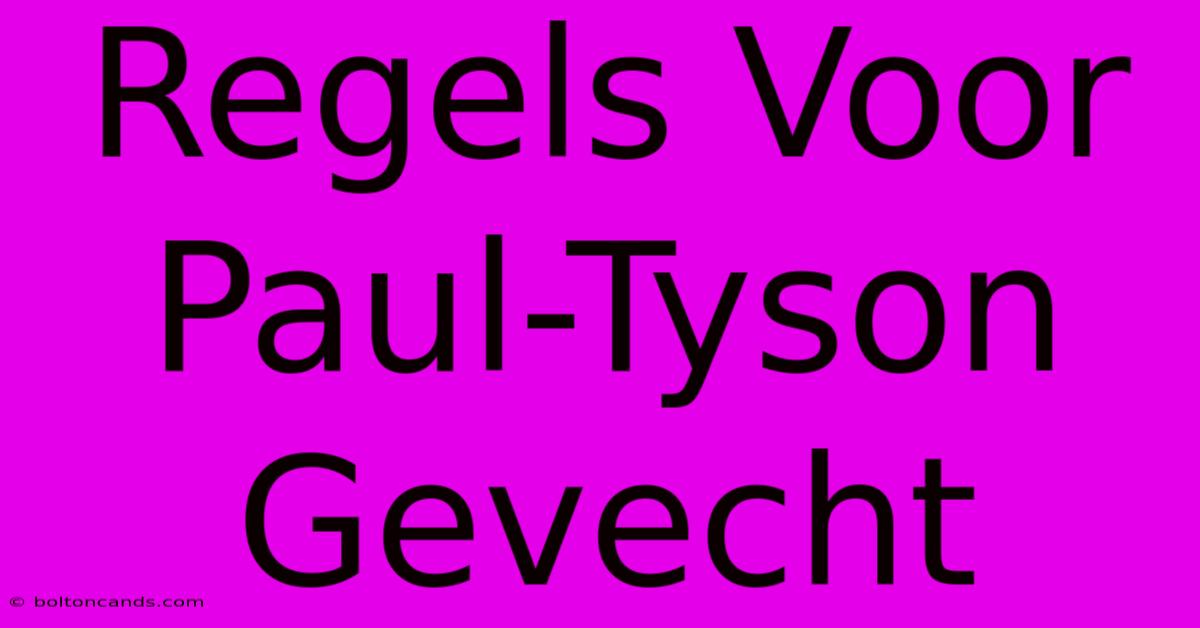 Regels Voor Paul-Tyson Gevecht