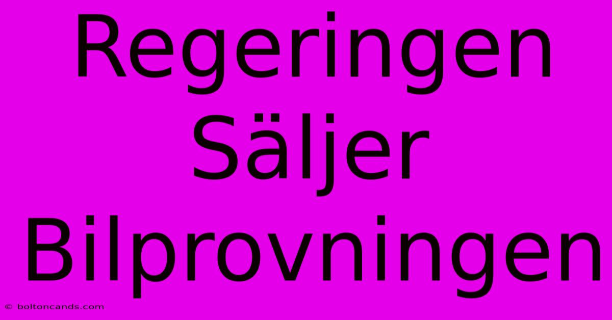 Regeringen Säljer Bilprovningen