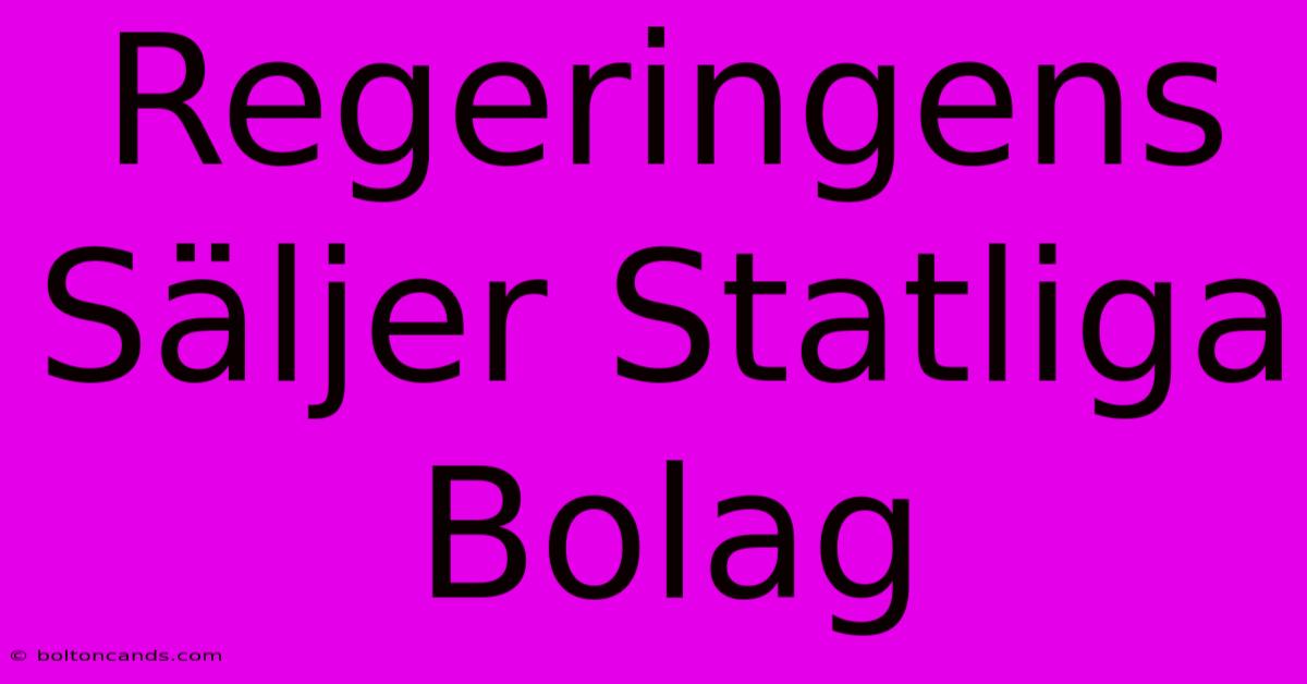 Regeringens Säljer Statliga Bolag 