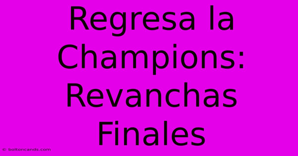 Regresa La Champions: Revanchas Finales