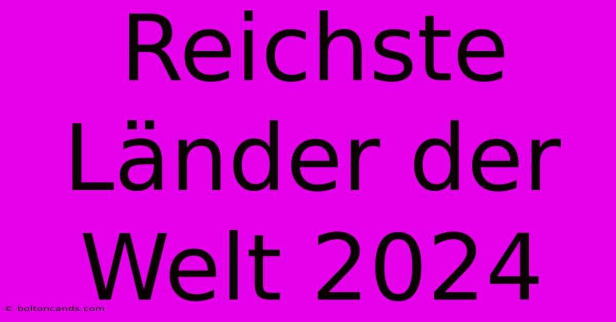 Reichste Länder Der Welt 2024