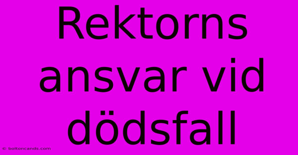 Rektorns Ansvar Vid Dödsfall