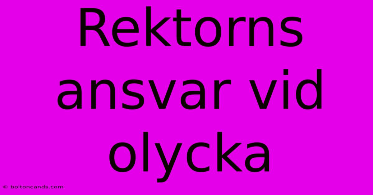 Rektorns Ansvar Vid Olycka