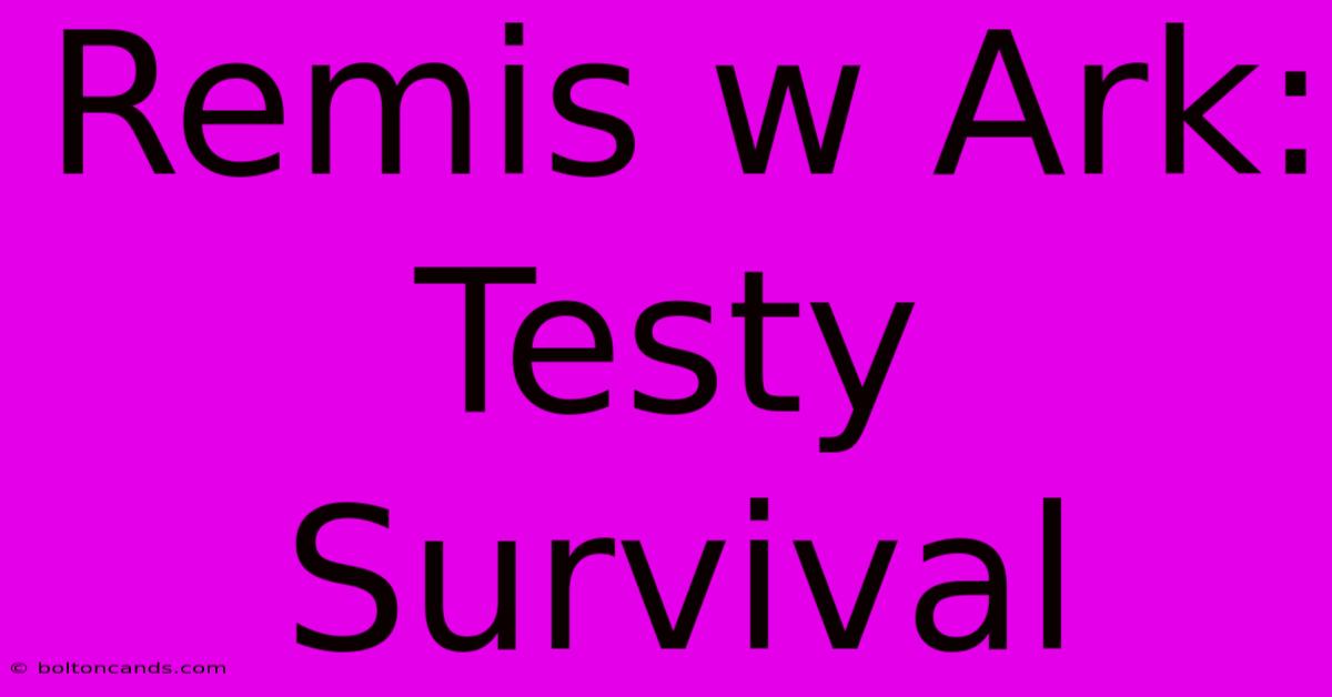 Remis W Ark: Testy Survival