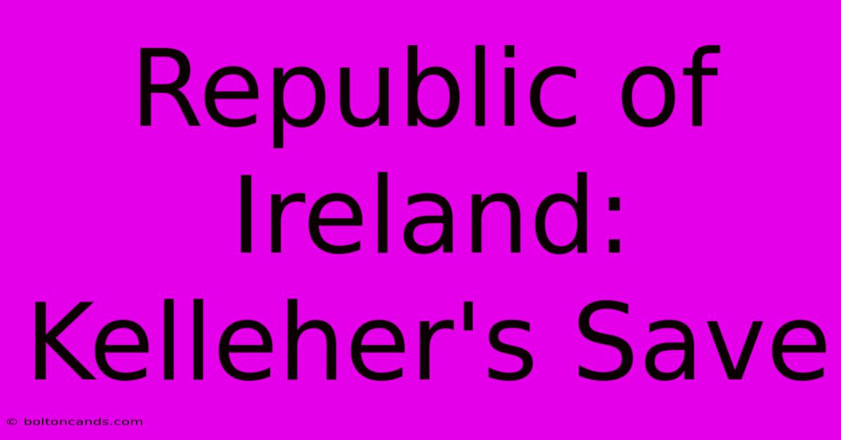 Republic Of Ireland: Kelleher's Save