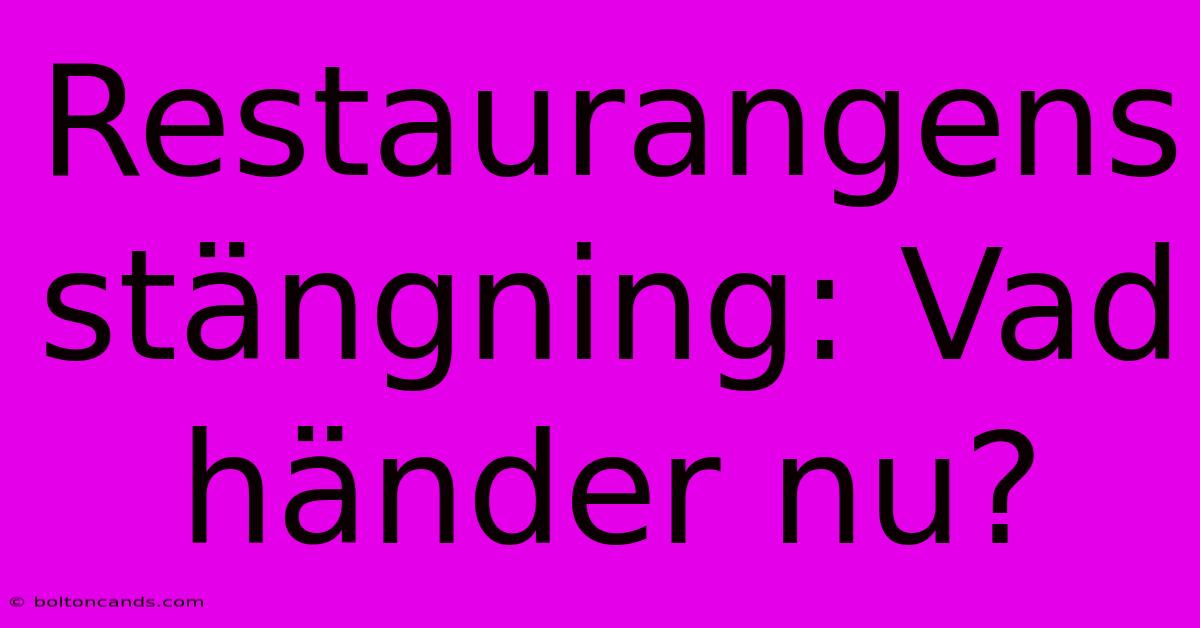 Restaurangens Stängning: Vad Händer Nu?