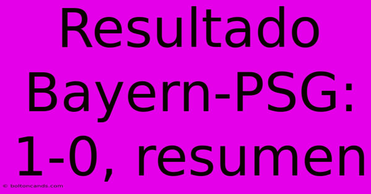 Resultado Bayern-PSG: 1-0, Resumen