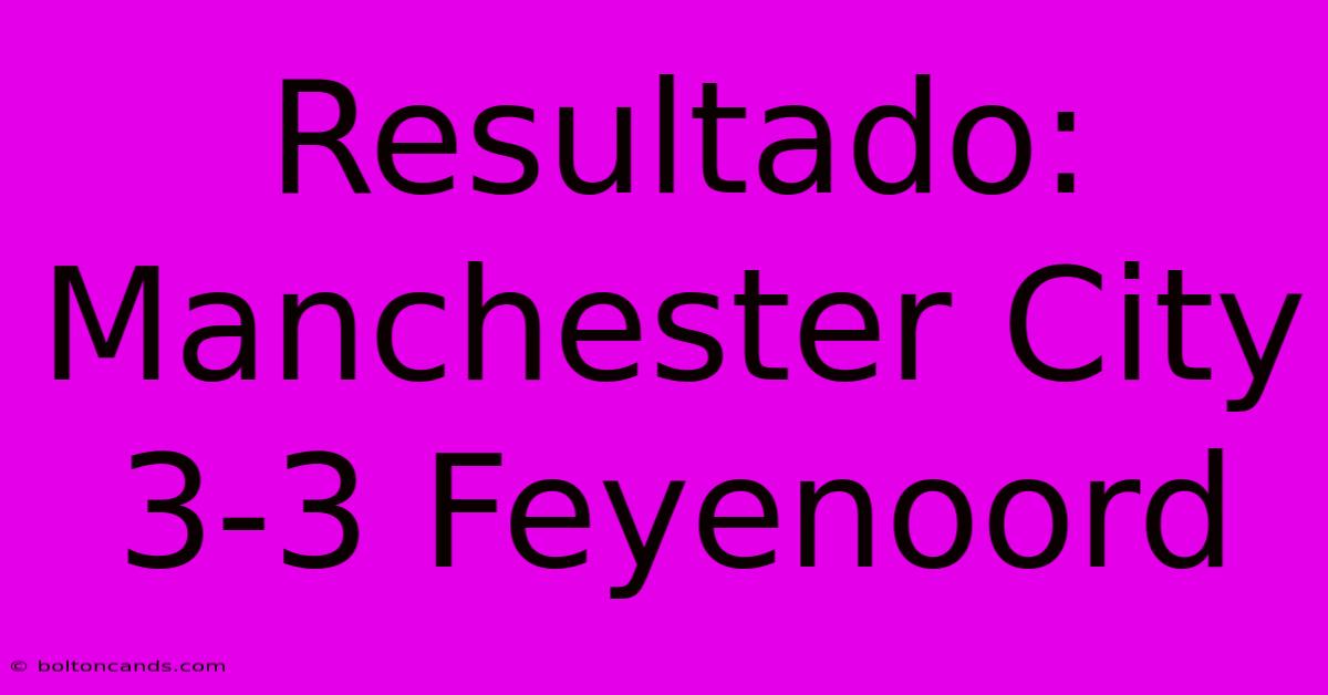 Resultado: Manchester City 3-3 Feyenoord