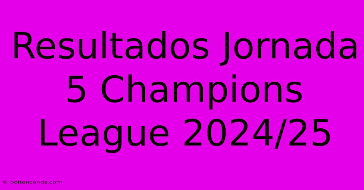 Resultados Jornada 5 Champions League 2024/25