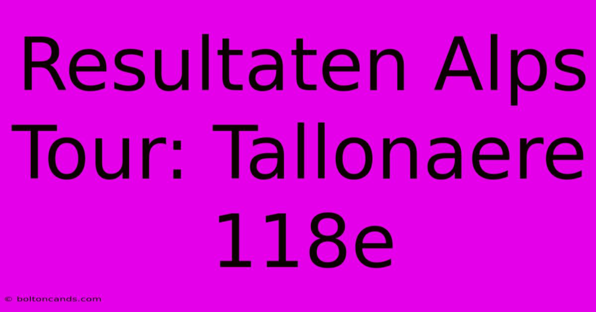 Resultaten Alps Tour: Tallonaere 118e 