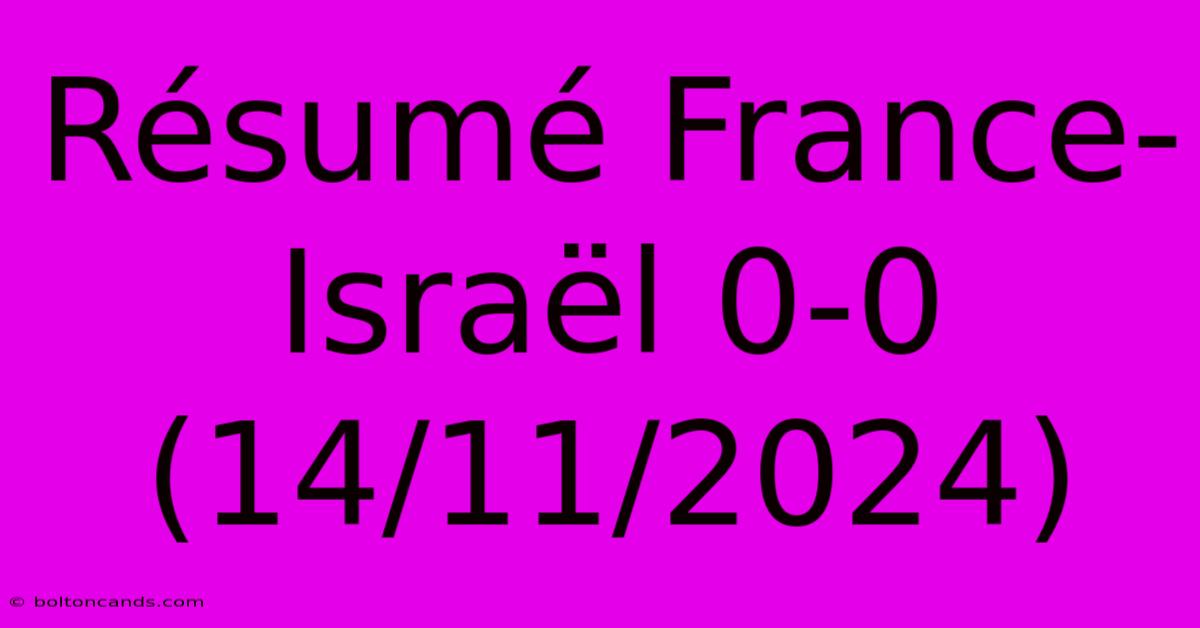 Résumé France-Israël 0-0 (14/11/2024)