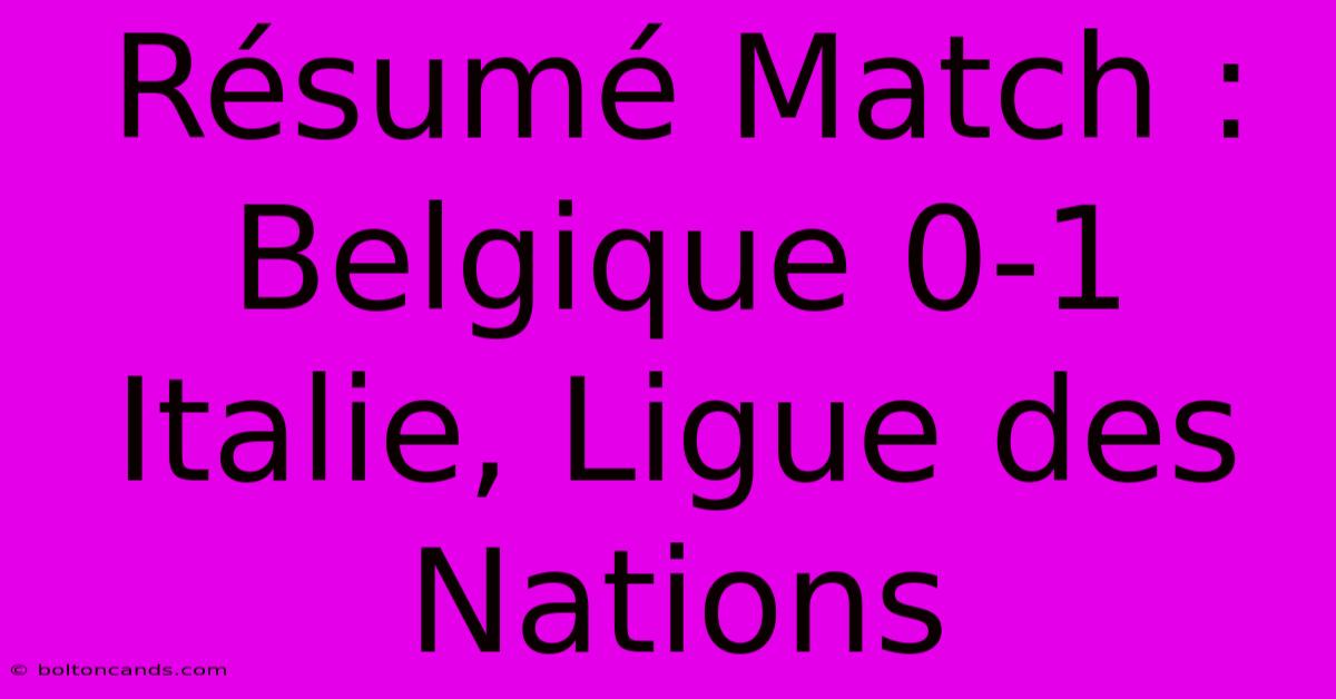 Résumé Match : Belgique 0-1 Italie, Ligue Des Nations 