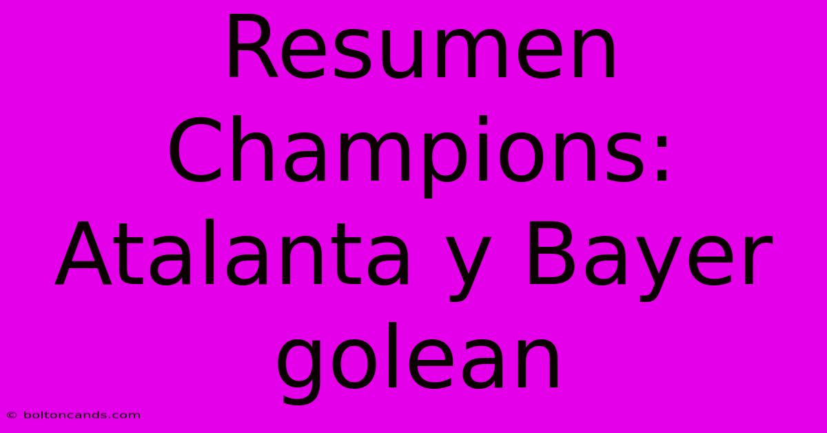 Resumen Champions: Atalanta Y Bayer Golean