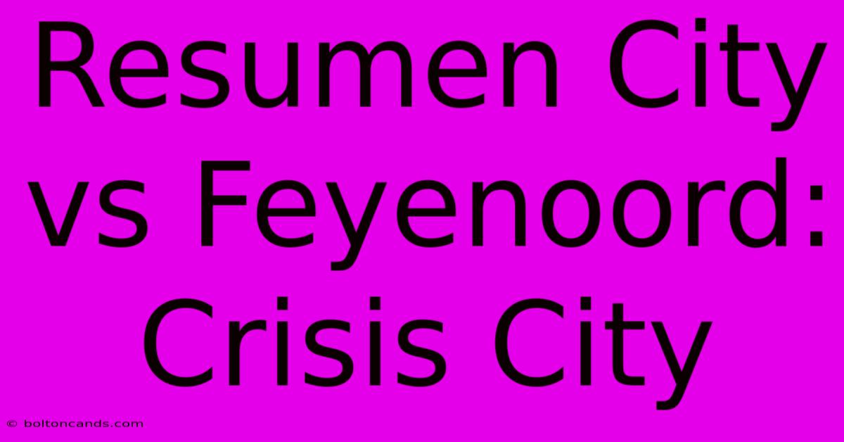 Resumen City Vs Feyenoord: Crisis City