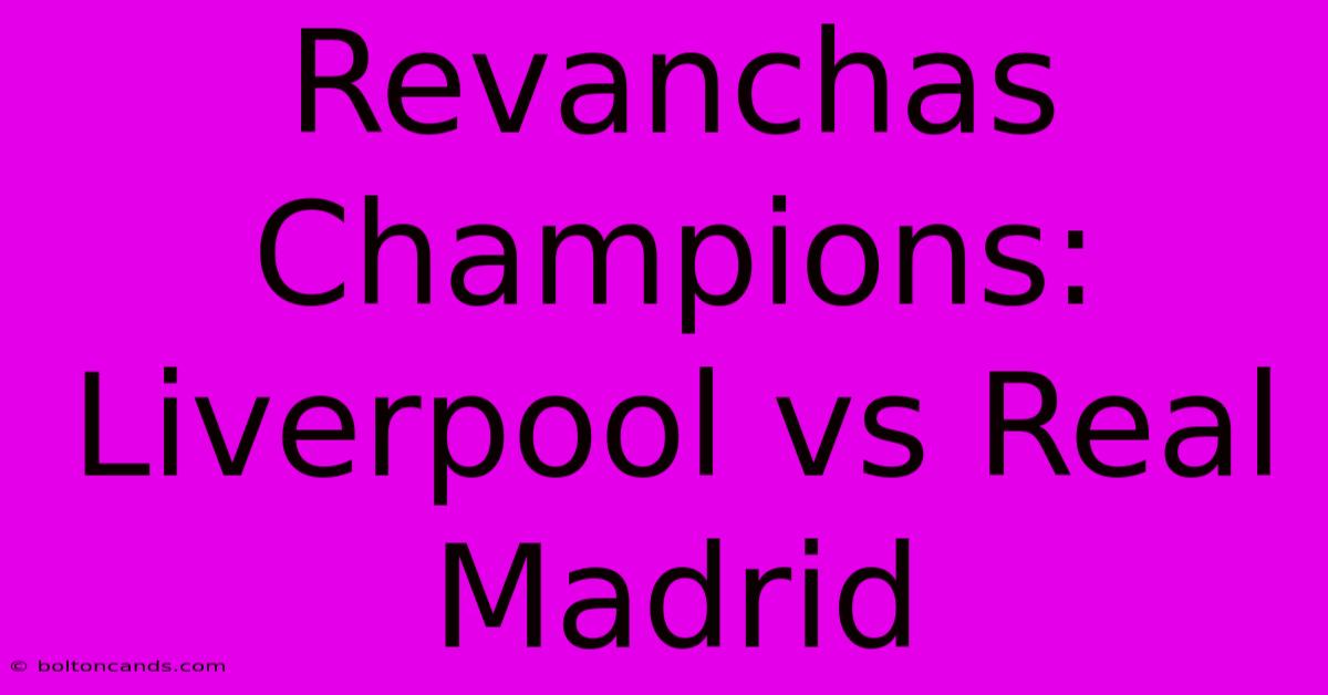 Revanchas Champions:  Liverpool Vs Real Madrid