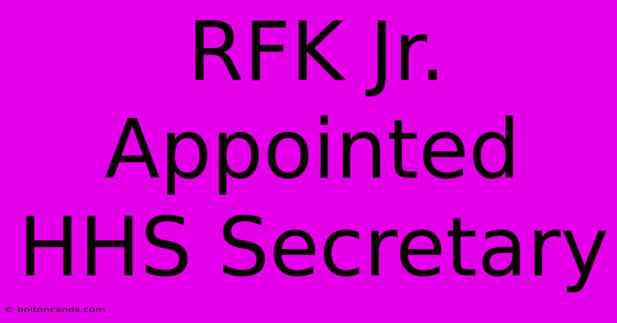 RFK Jr. Appointed HHS Secretary