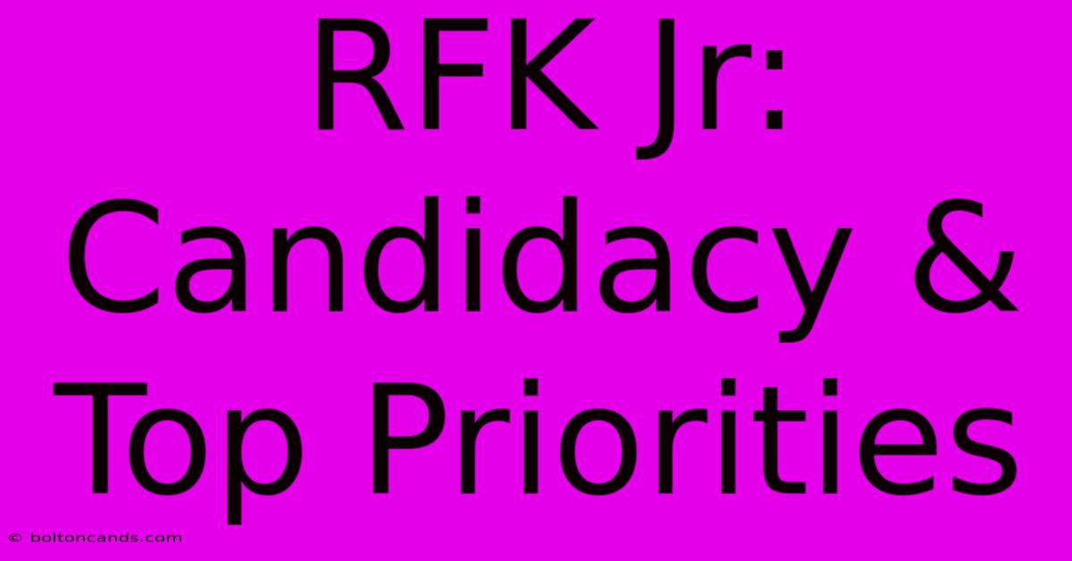 RFK Jr: Candidacy & Top Priorities 