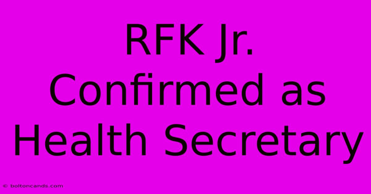 RFK Jr. Confirmed As Health Secretary 