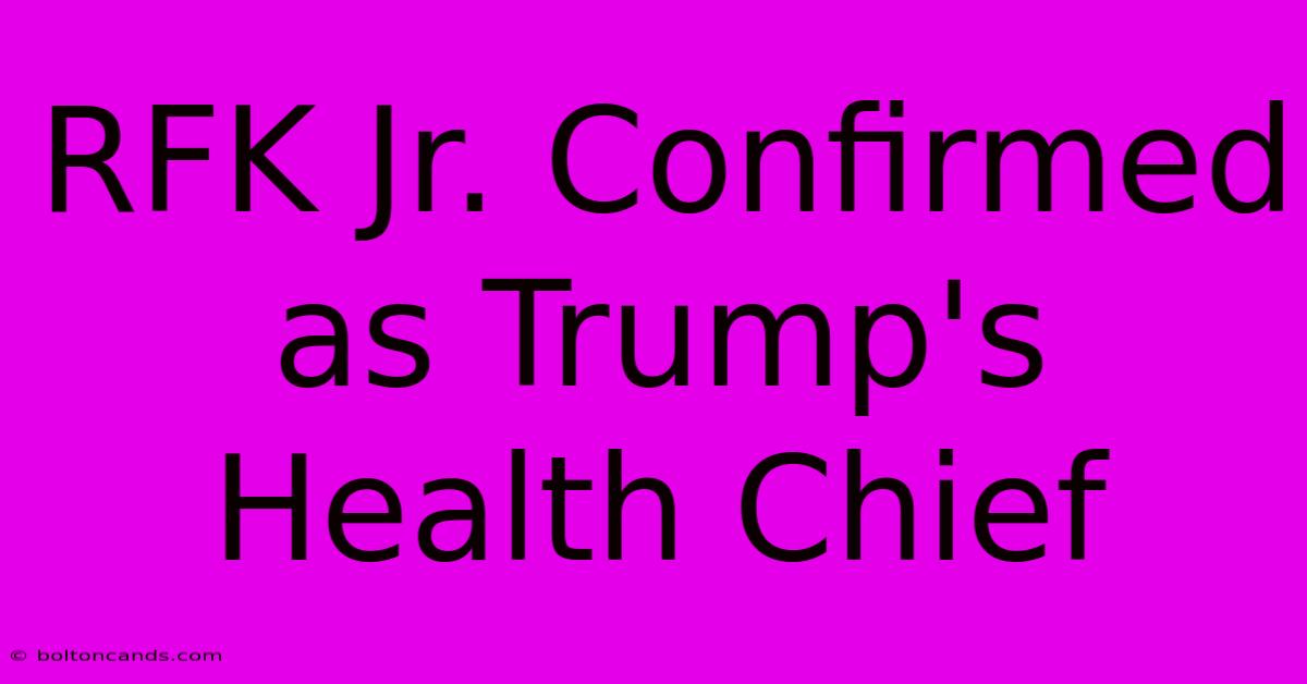 RFK Jr. Confirmed As Trump's Health Chief 