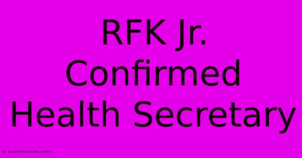 RFK Jr. Confirmed Health Secretary