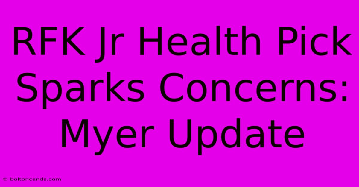 RFK Jr Health Pick Sparks Concerns: Myer Update