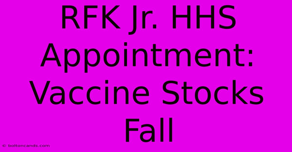 RFK Jr. HHS Appointment: Vaccine Stocks Fall