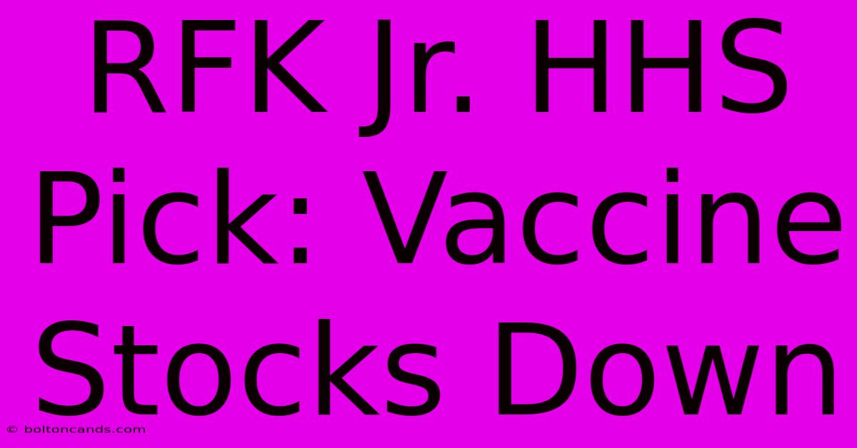 RFK Jr. HHS Pick: Vaccine Stocks Down