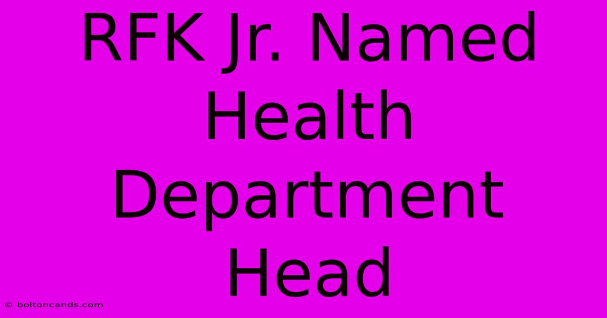 RFK Jr. Named Health Department Head