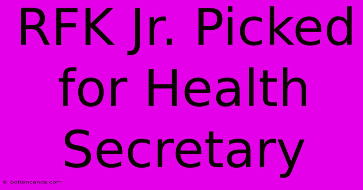 RFK Jr. Picked For Health Secretary