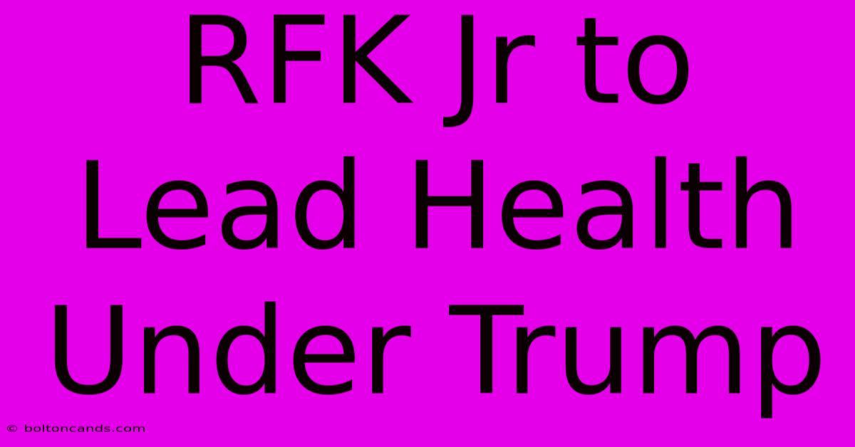 RFK Jr To Lead Health Under Trump 