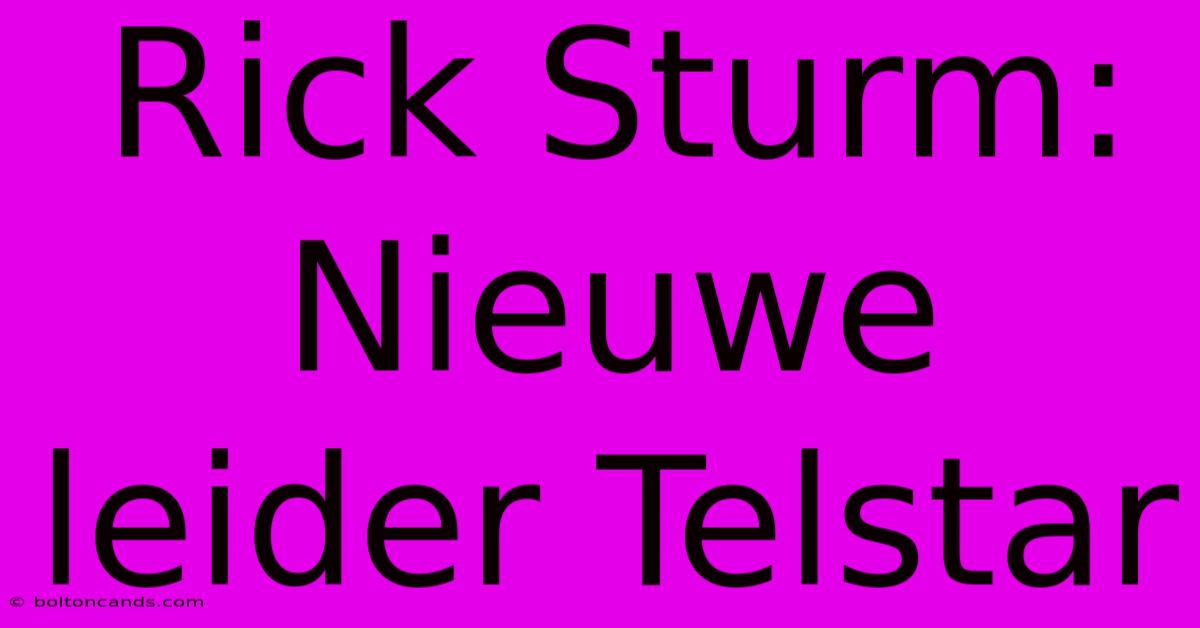 Rick Sturm: Nieuwe Leider Telstar