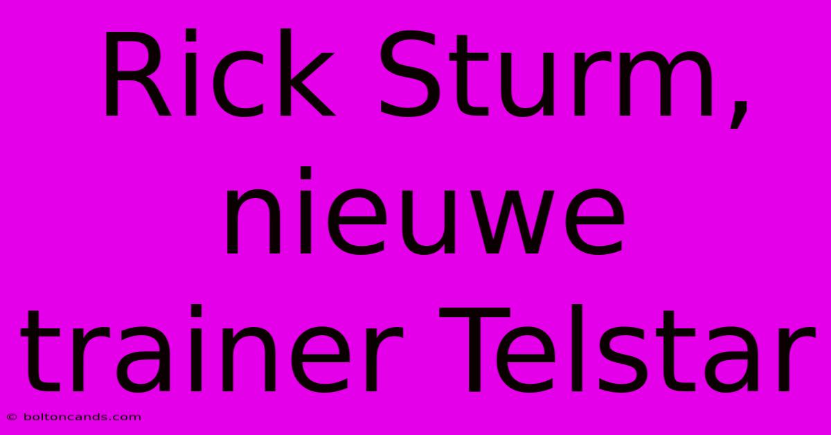 Rick Sturm, Nieuwe Trainer Telstar