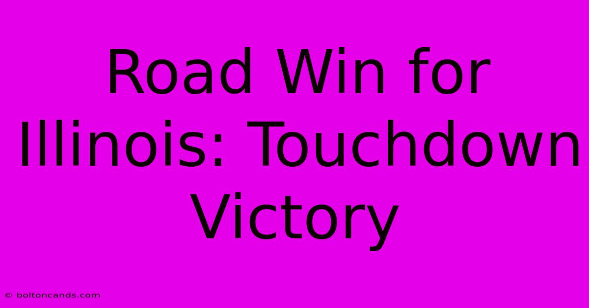 Road Win For Illinois: Touchdown Victory